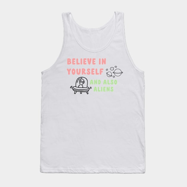 believe in yourself & aliens Tank Top by goblinbabe